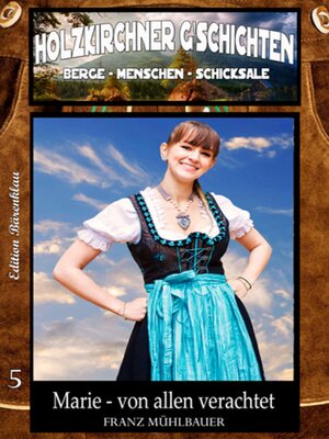 cover image of Holzkirchner G´schichten  Band 5  Marie--von allen verachtet